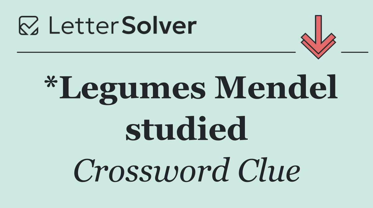 *Legumes Mendel studied