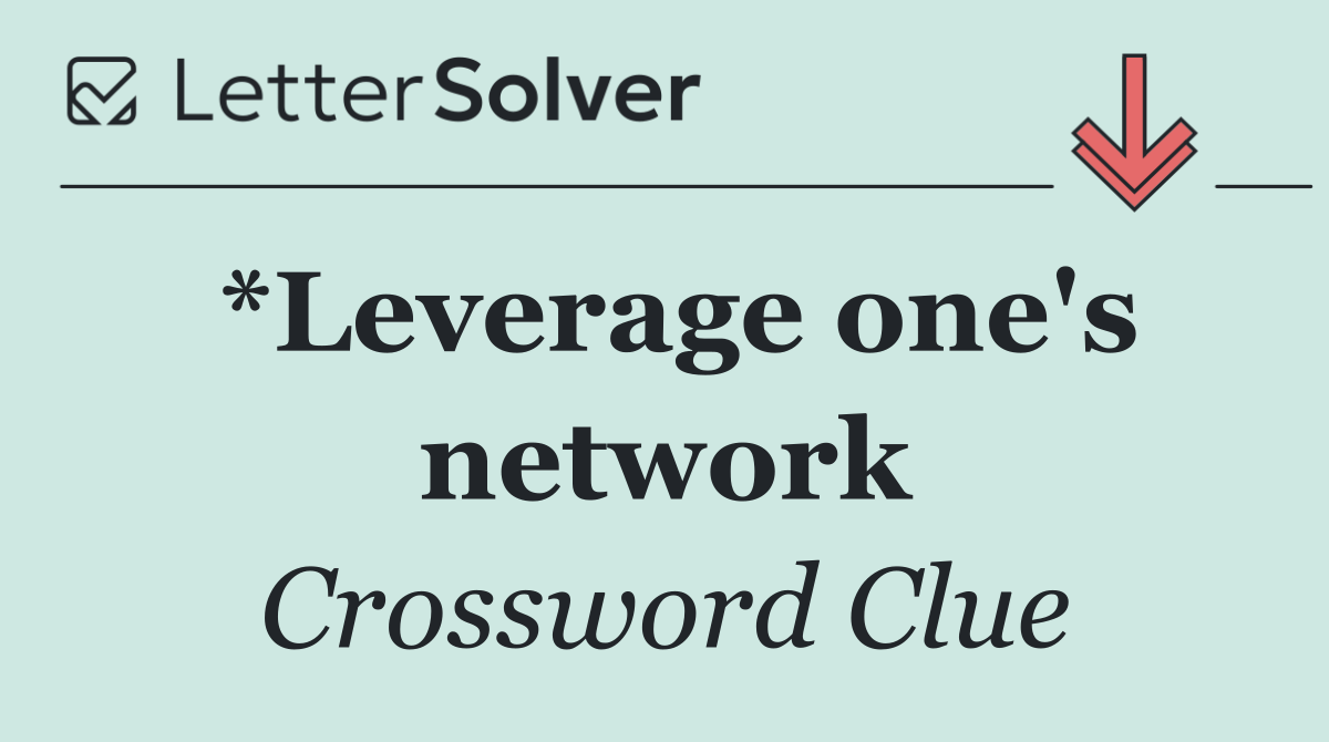 *Leverage one's network