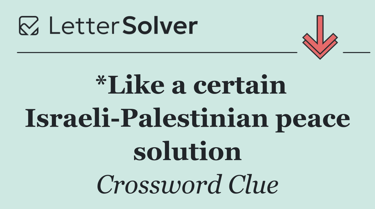 *Like a certain Israeli Palestinian peace solution