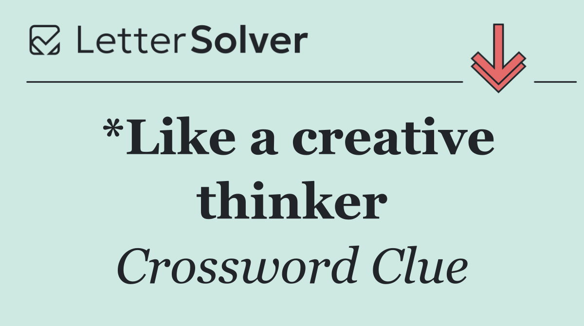 *Like a creative thinker