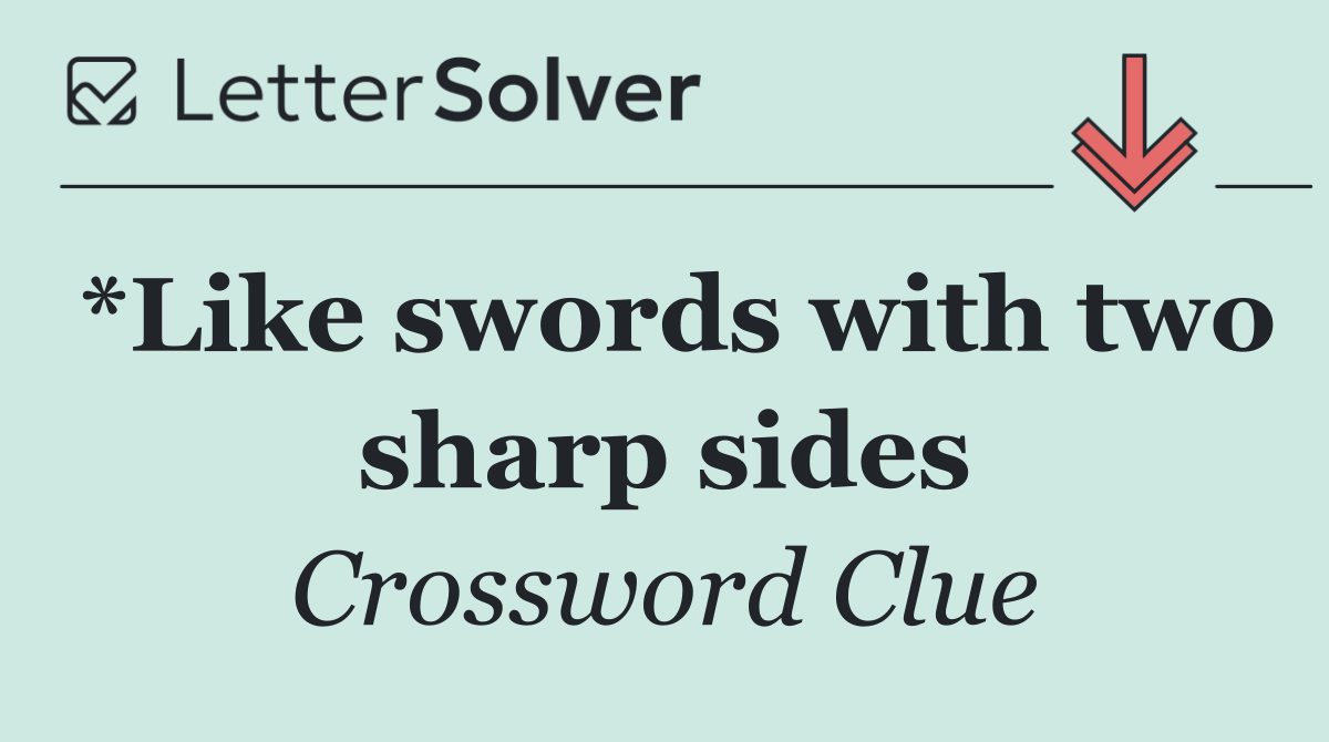 *Like swords with two sharp sides