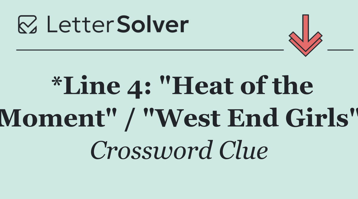 *Line 4: "Heat of the Moment" / "West End Girls"