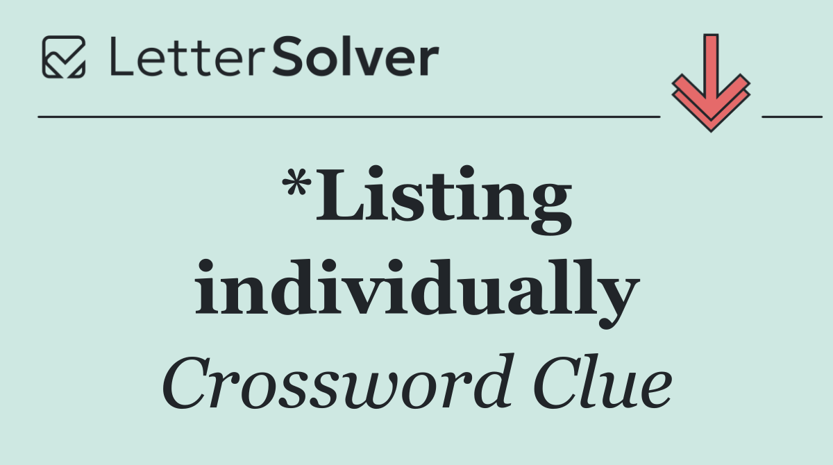 *Listing individually