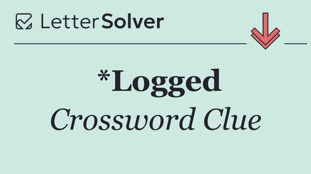 *Logged