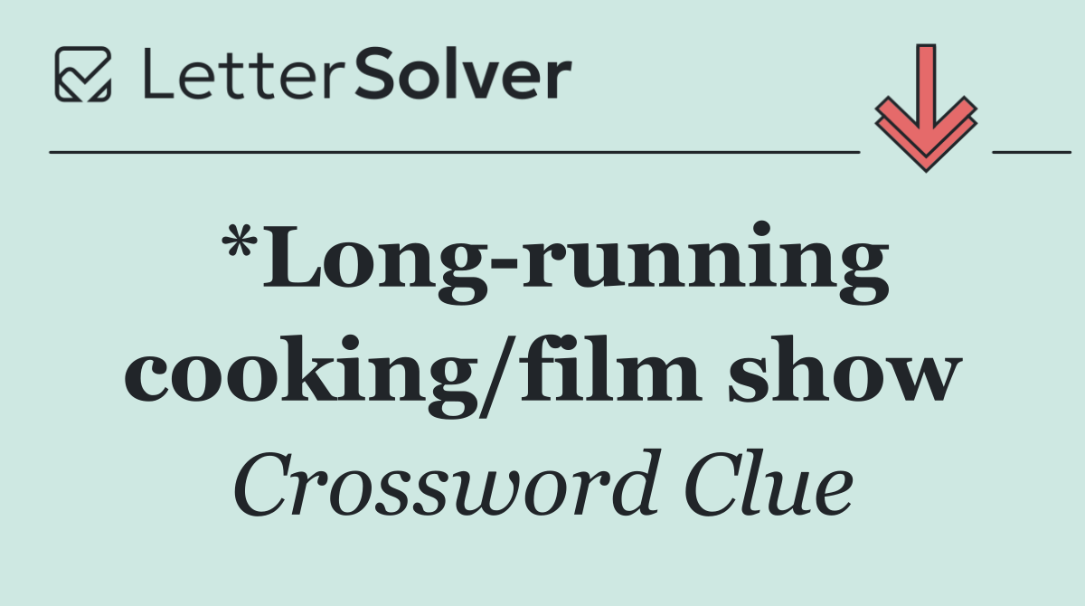 *Long running cooking/film show