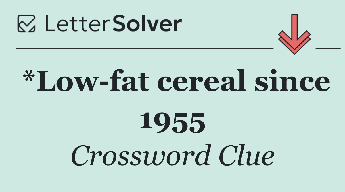 *Low fat cereal since 1955