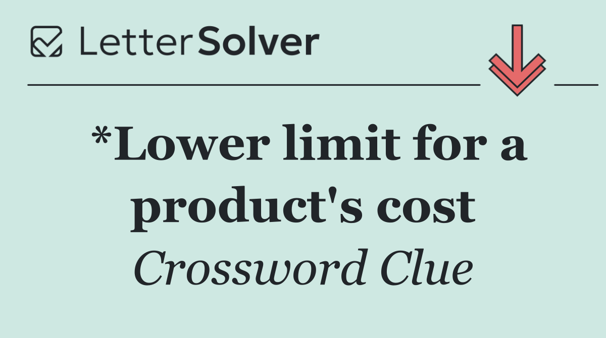 *Lower limit for a product's cost