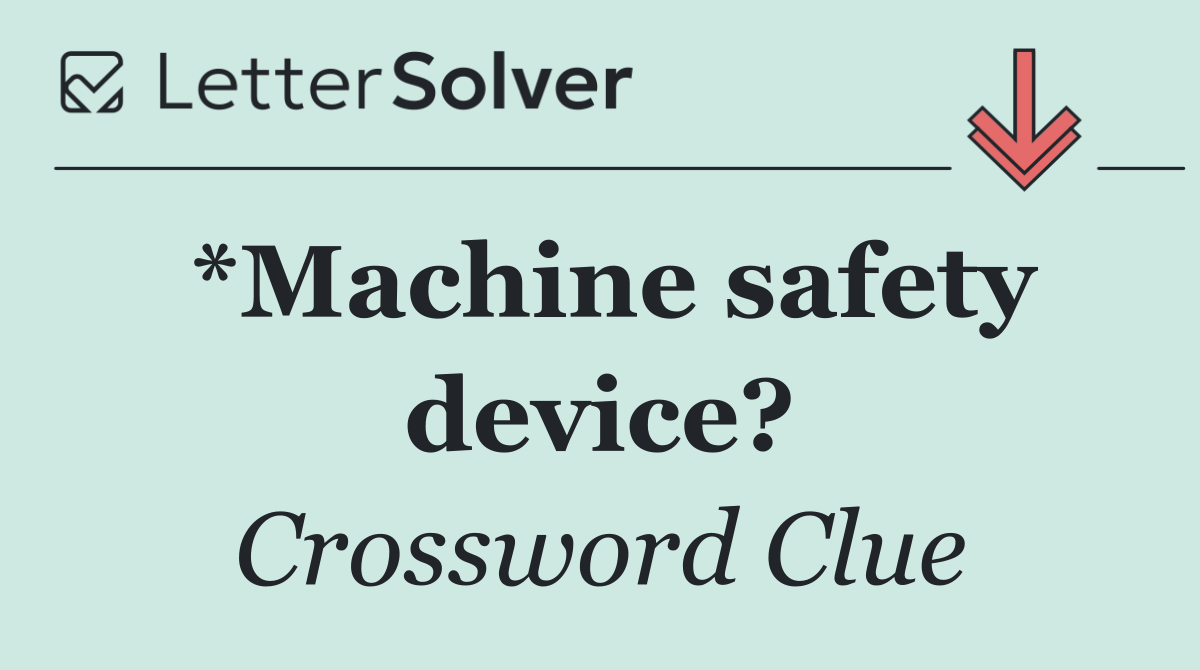 *Machine safety device?