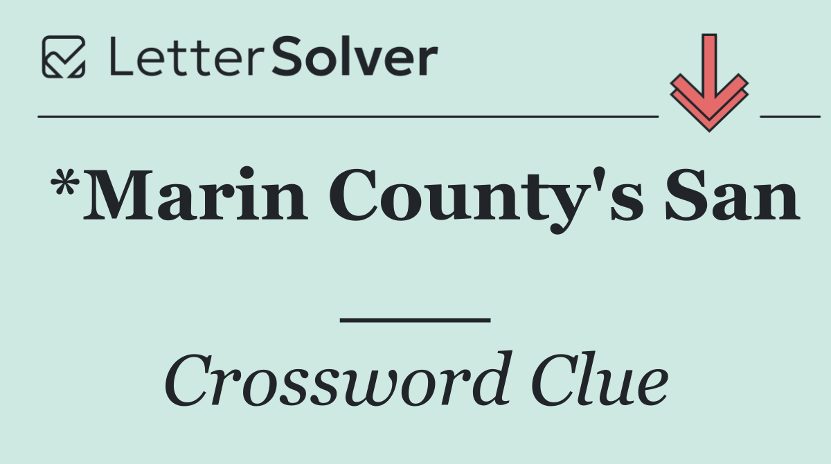 *Marin County's San ___