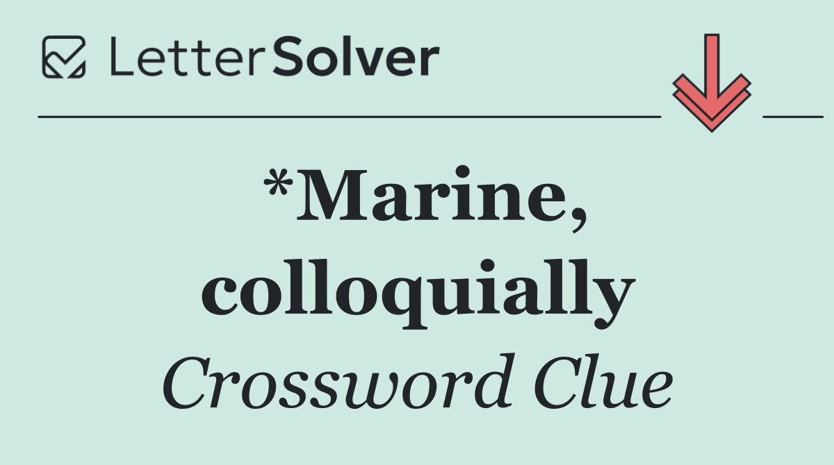*Marine, colloquially