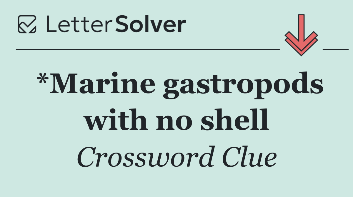 *Marine gastropods with no shell