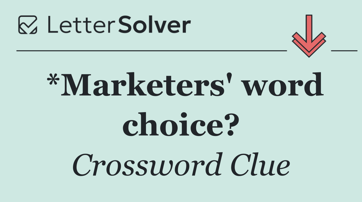 *Marketers' word choice?