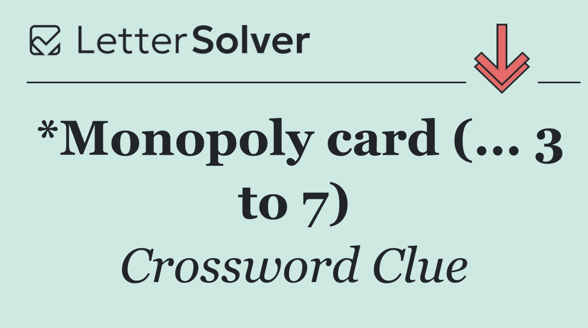*Monopoly card (... 3 to 7)