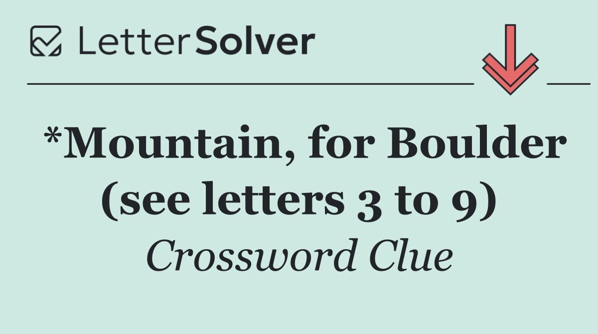 *Mountain, for Boulder (see letters 3 to 9)