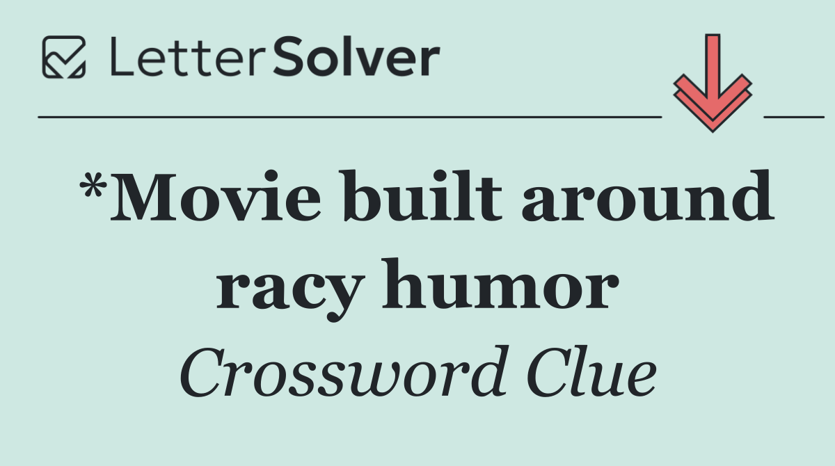 *Movie built around racy humor