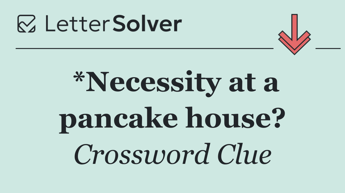 *Necessity at a pancake house?