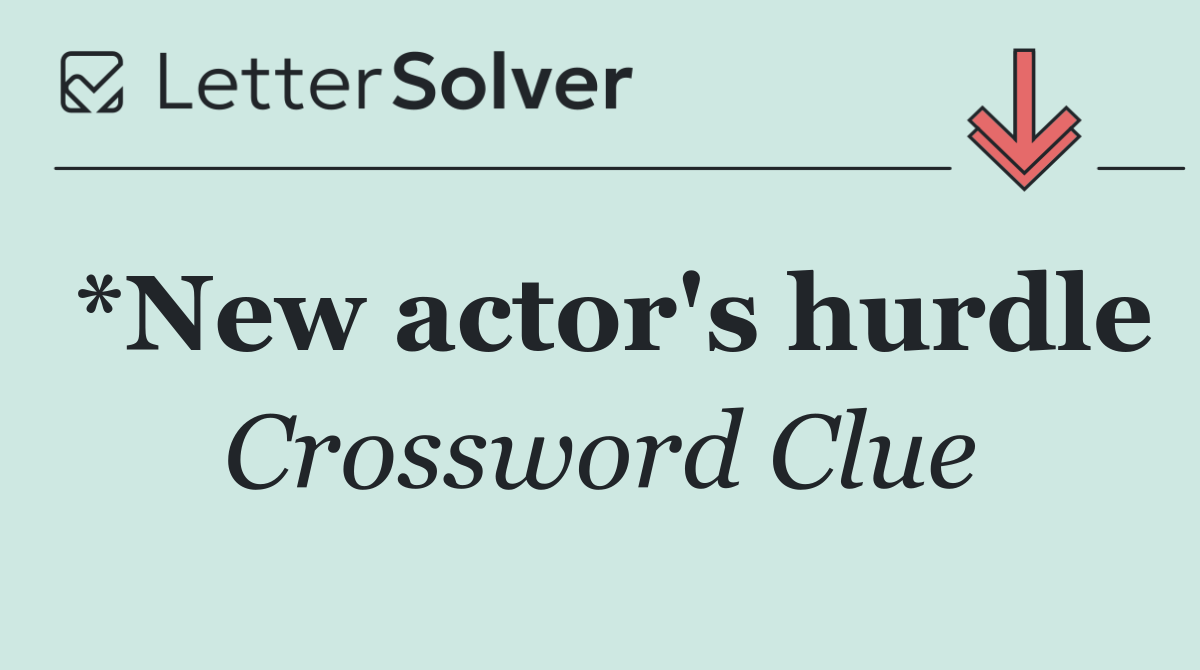 *New actor's hurdle