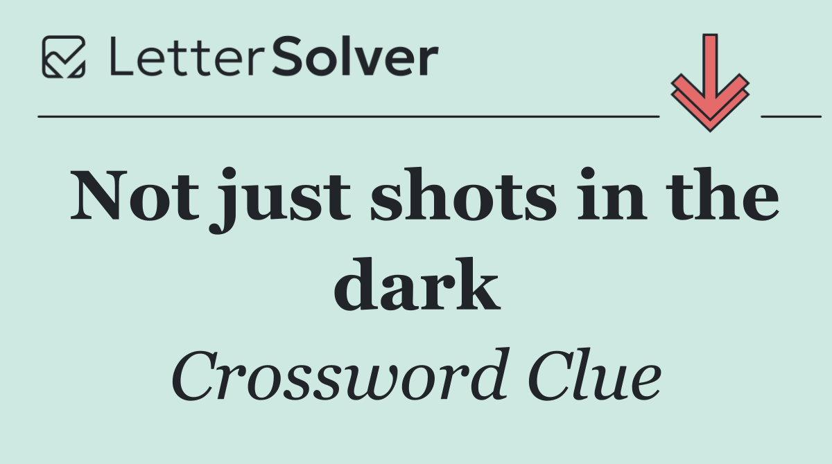 Not just shots in the dark