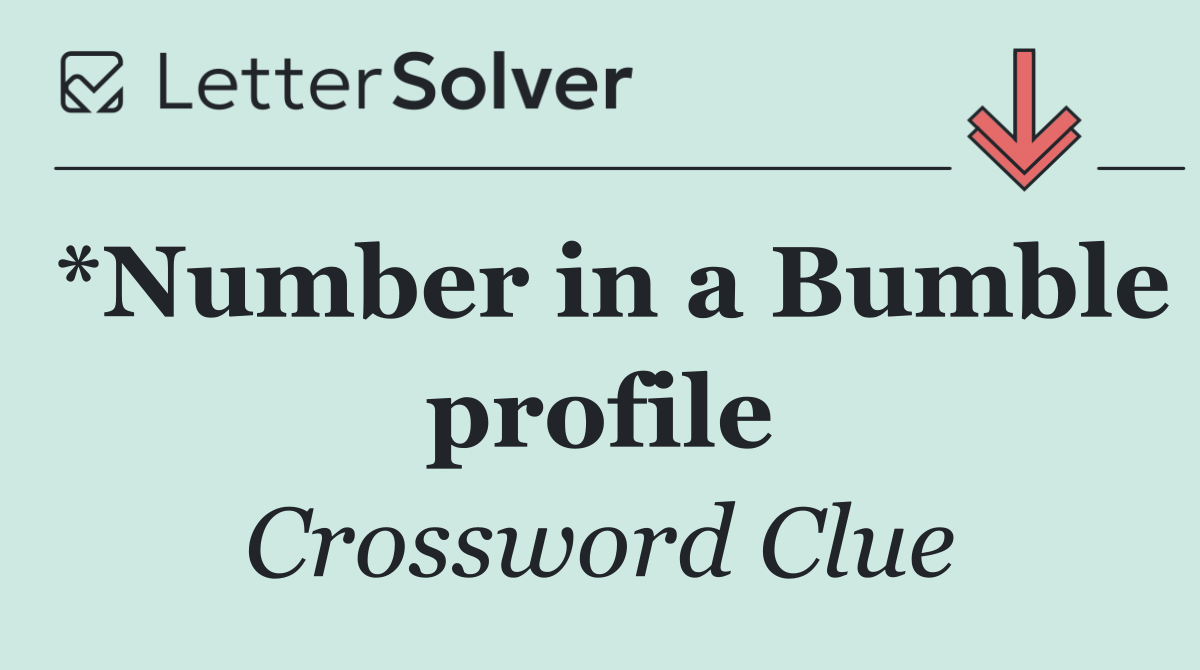*Number in a Bumble profile