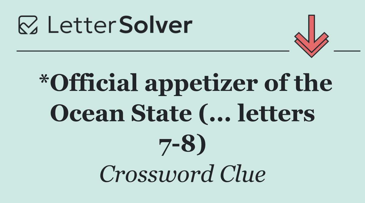 *Official appetizer of the Ocean State (... letters 7 8)