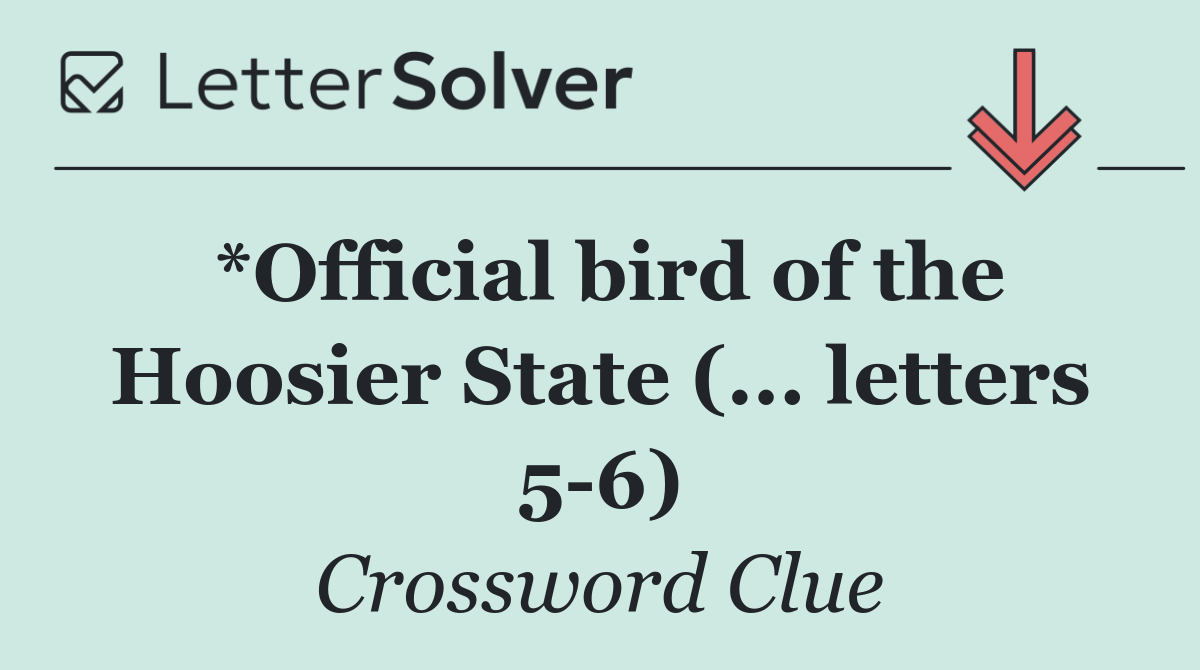 *Official bird of the Hoosier State (... letters 5 6)