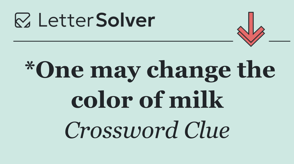 *One may change the color of milk