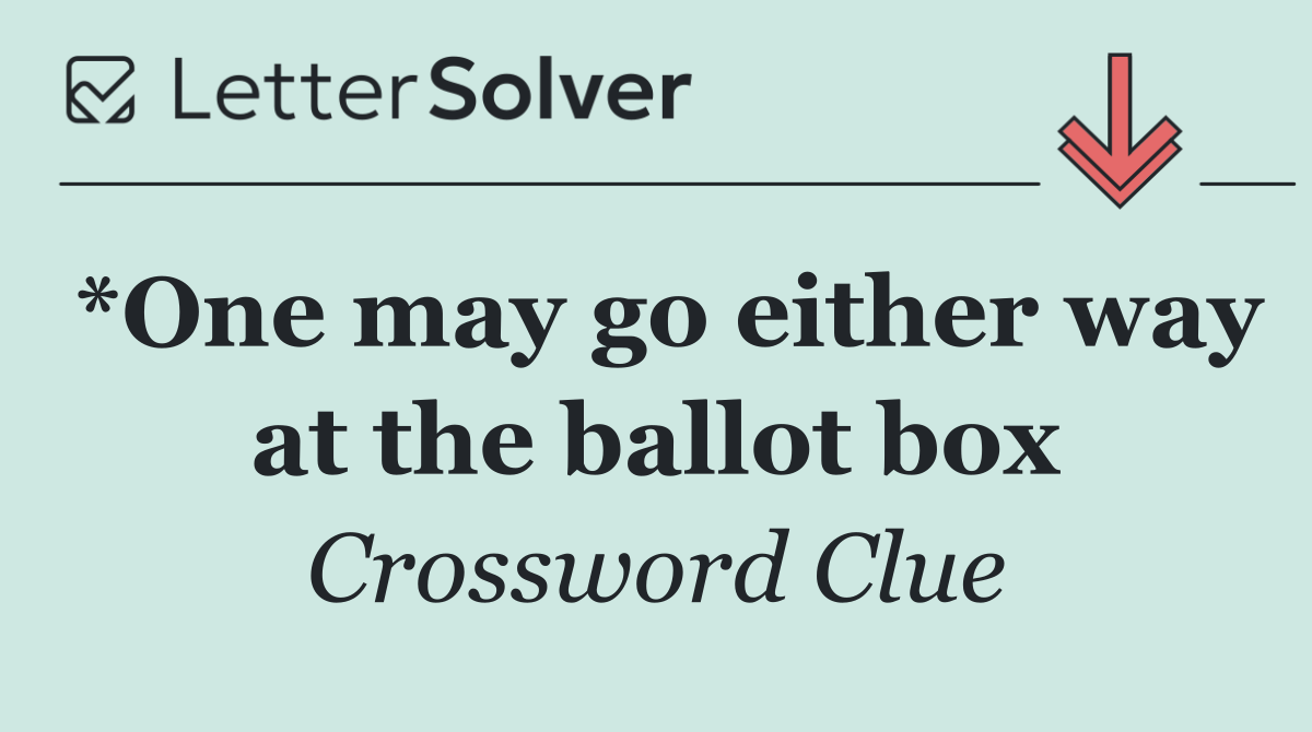 *One may go either way at the ballot box