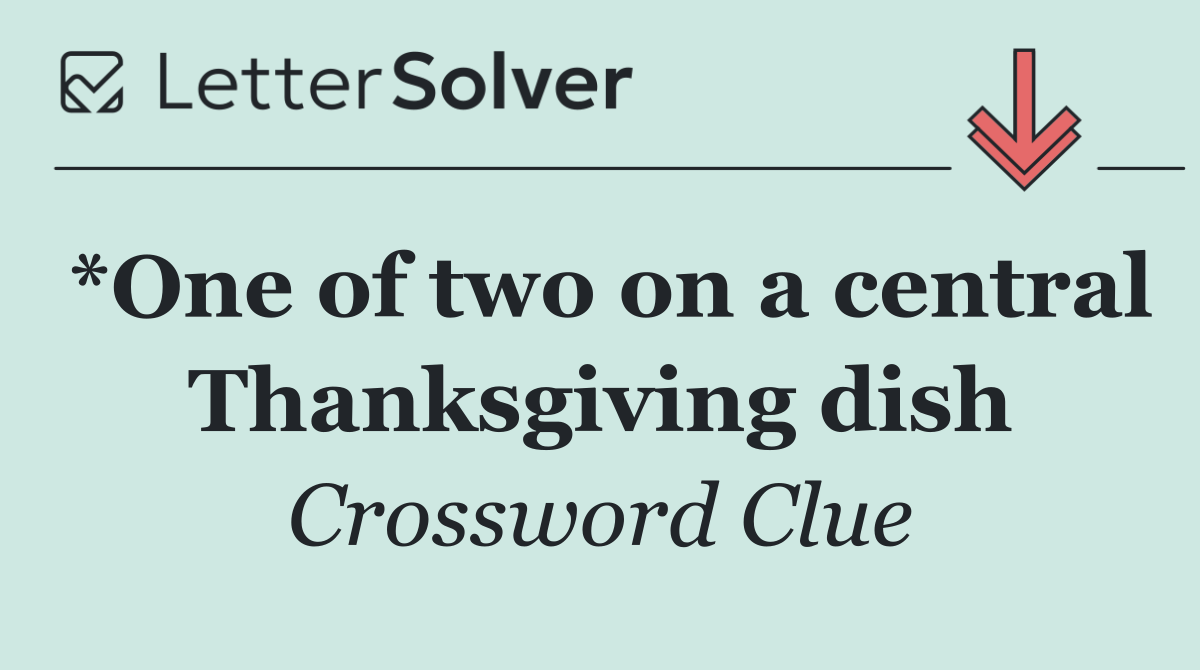 *One of two on a central Thanksgiving dish