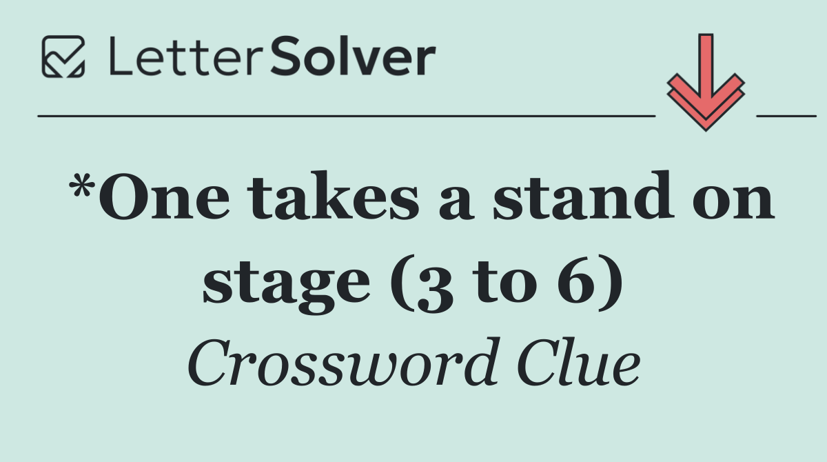 *One takes a stand on stage (3 to 6)