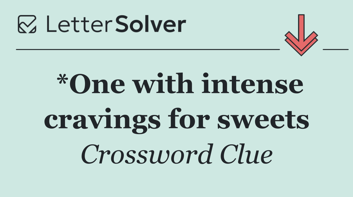 *One with intense cravings for sweets