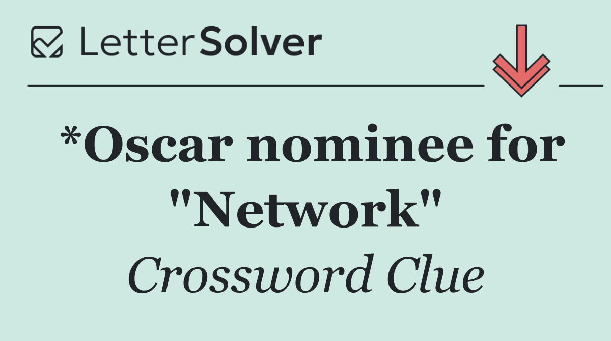 *Oscar nominee for "Network"