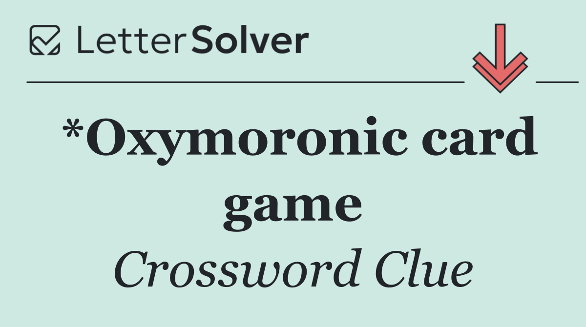 *Oxymoronic card game