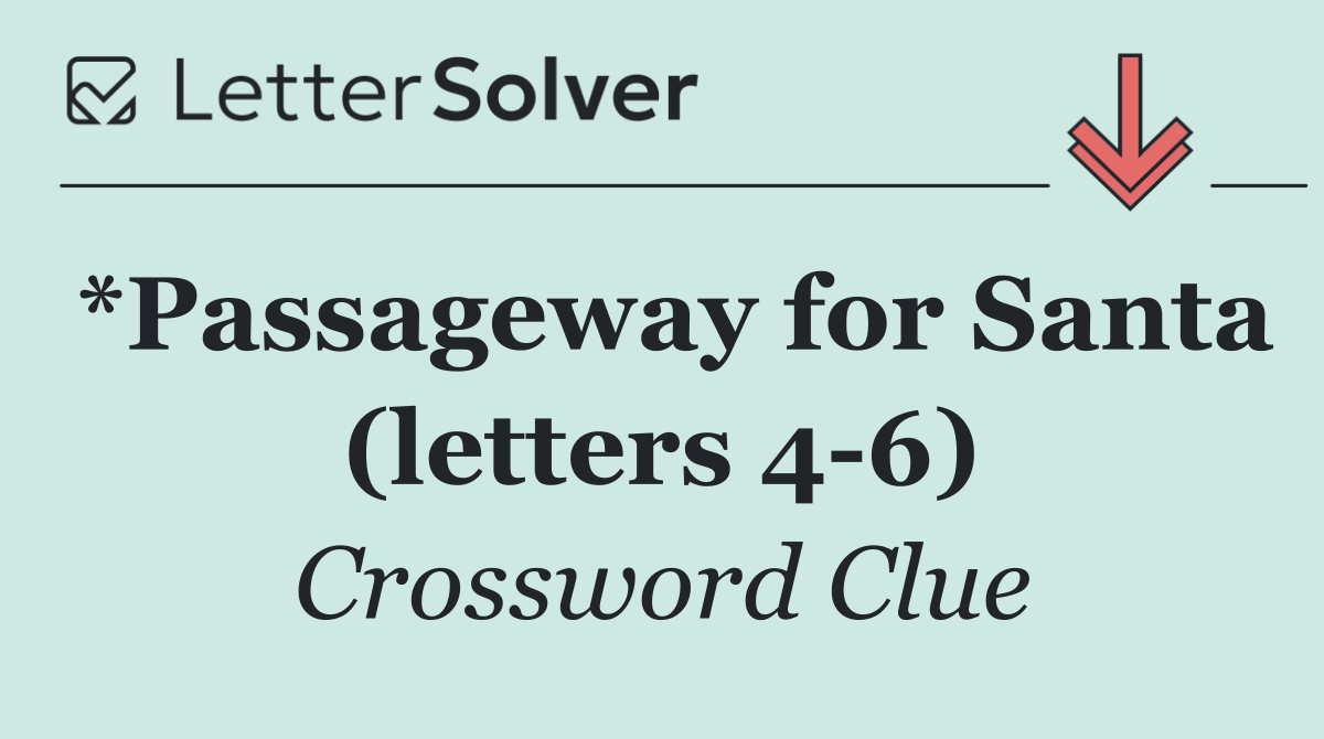 *Passageway for Santa (letters 4 6)