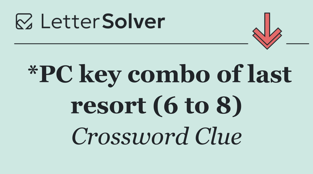 *PC key combo of last resort (6 to 8)