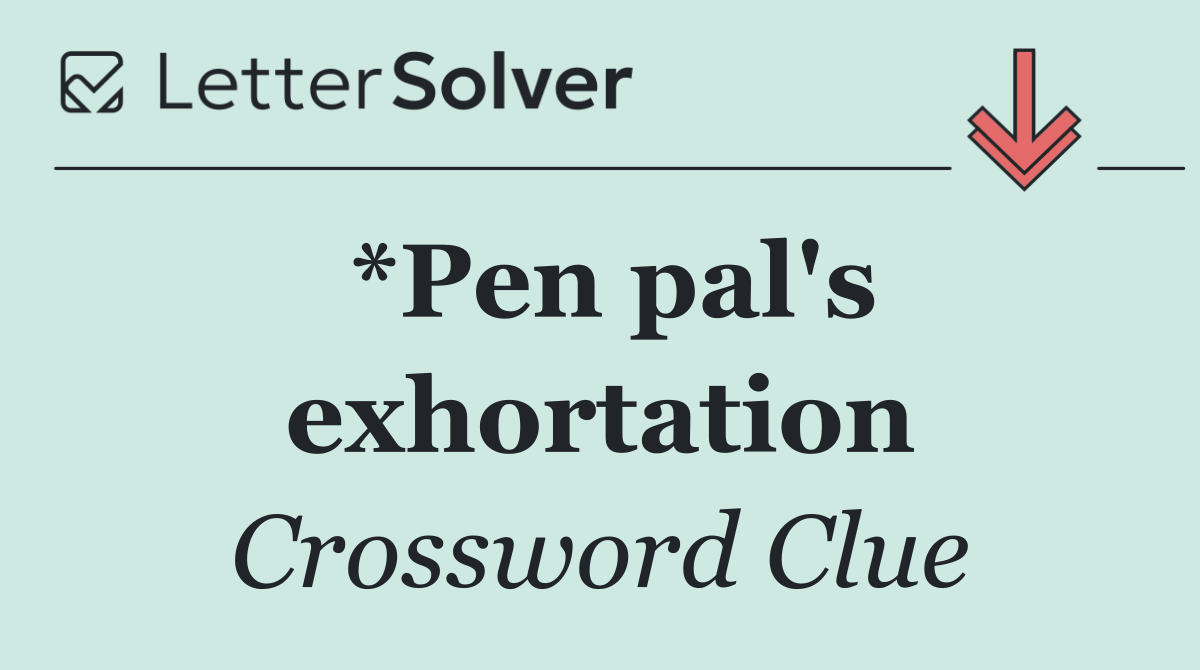 *Pen pal's exhortation
