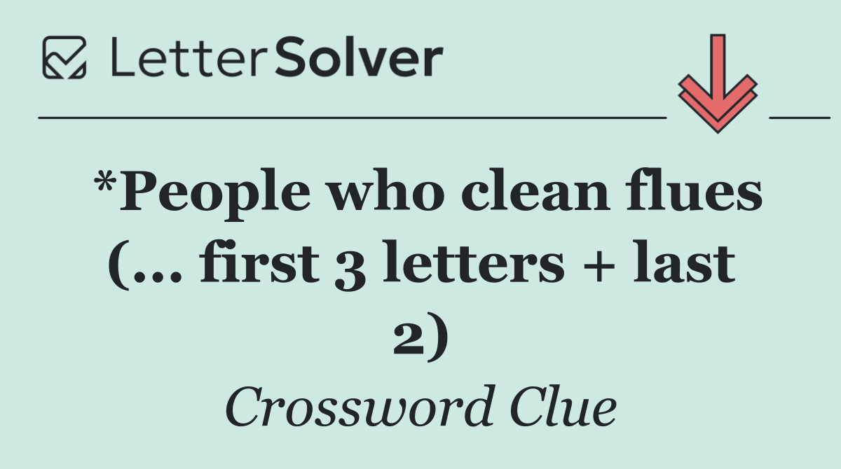 *People who clean flues (... first 3 letters + last 2)