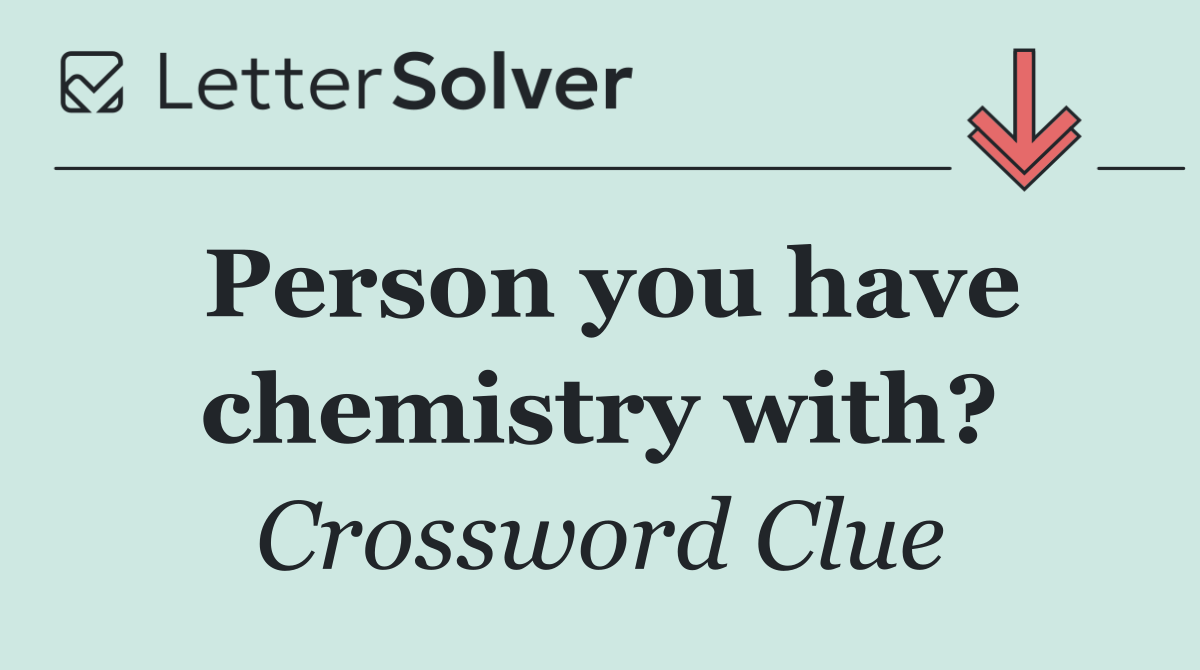 Person you have chemistry with?