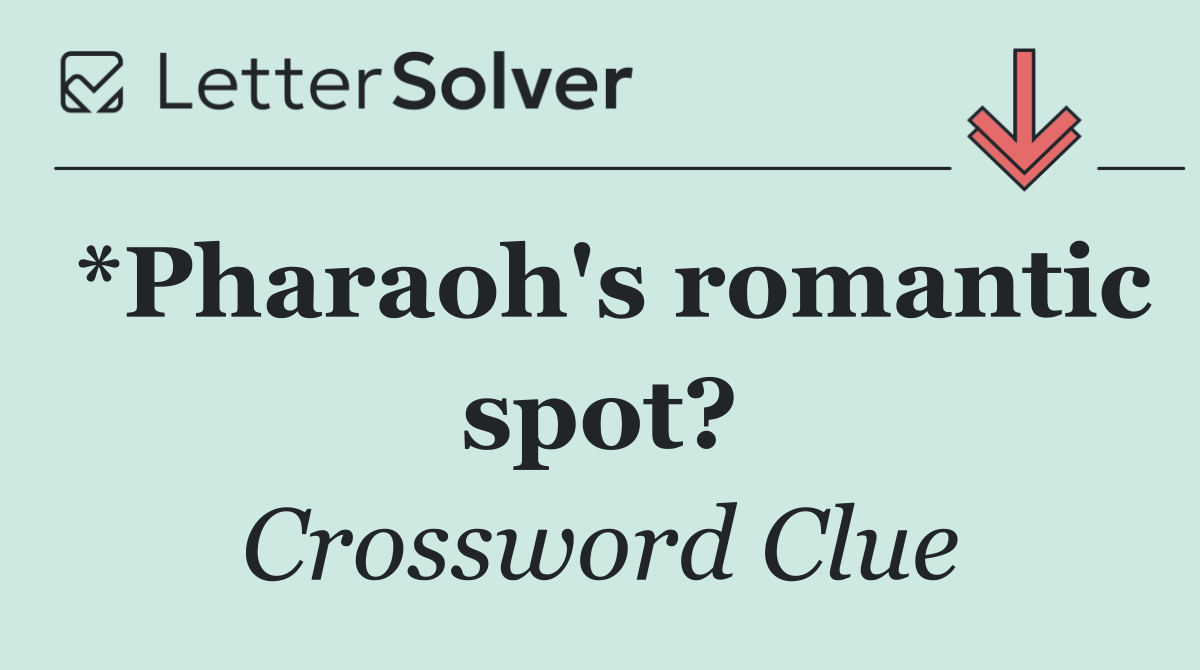 *Pharaoh's romantic spot?