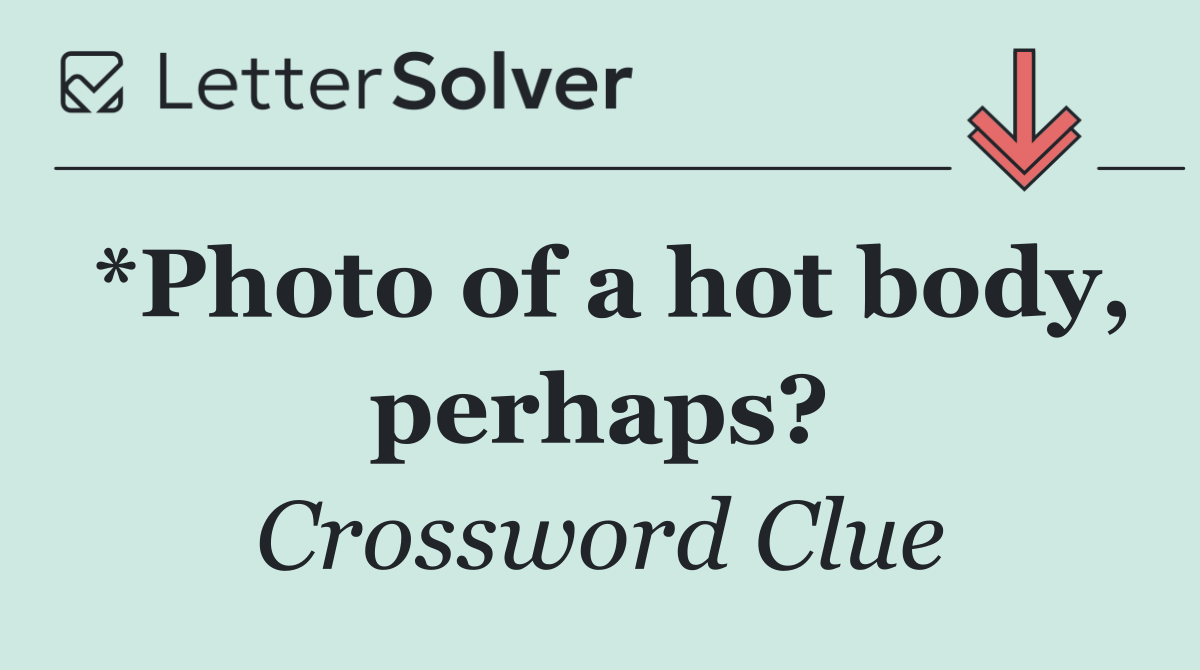 *Photo of a hot body, perhaps?