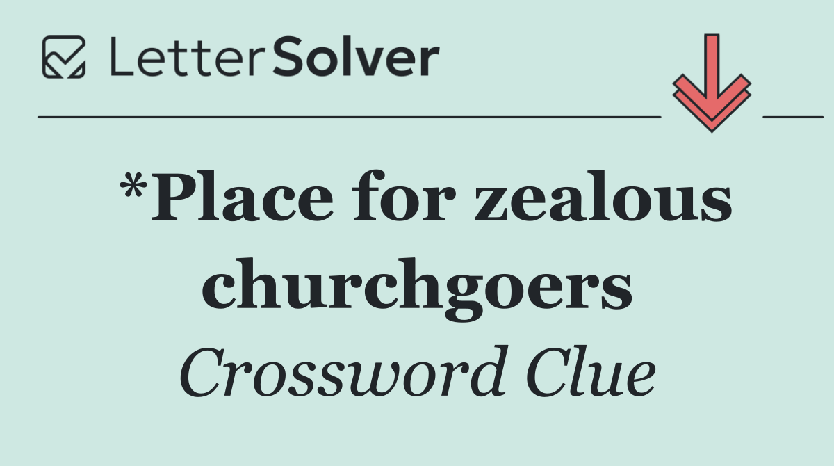 *Place for zealous churchgoers