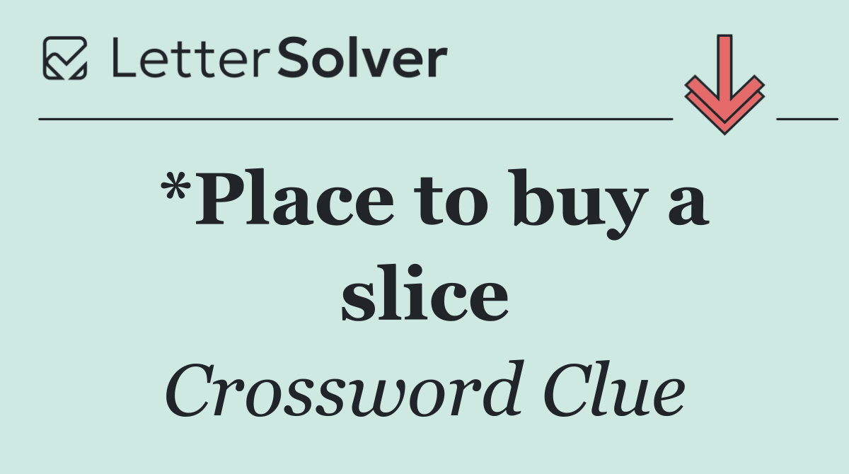 *Place to buy a slice