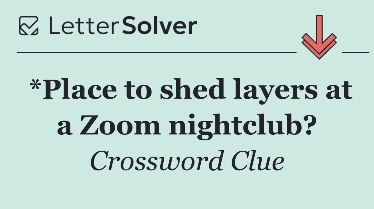 *Place to shed layers at a Zoom nightclub?