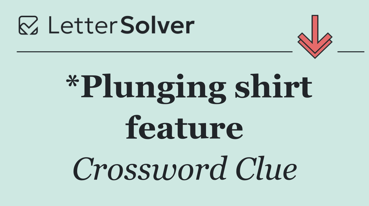 *Plunging shirt feature