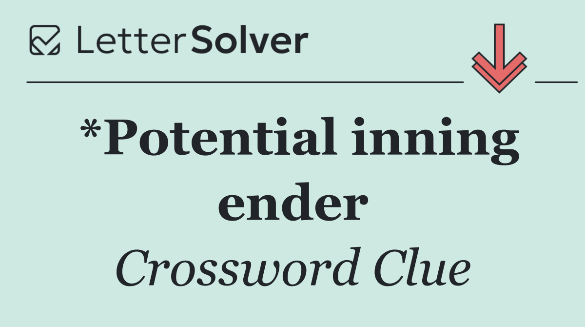 *Potential inning ender