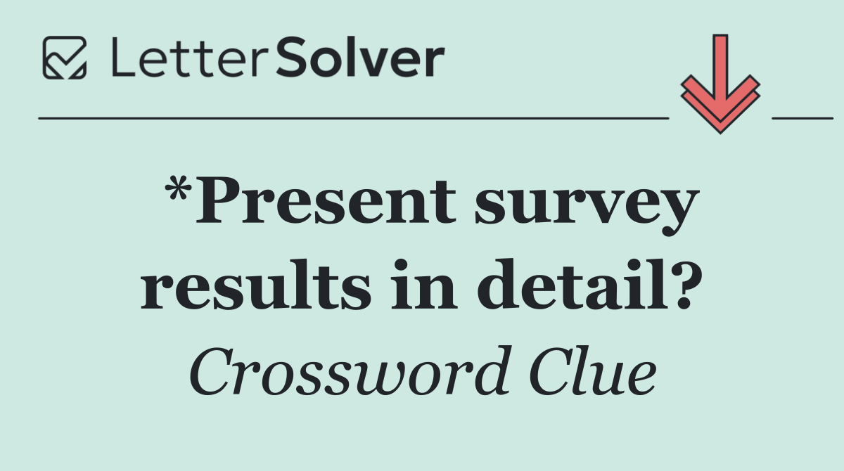 *Present survey results in detail?