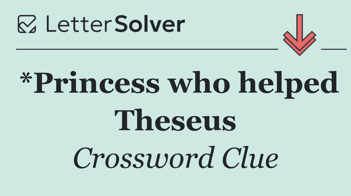 *Princess who helped Theseus