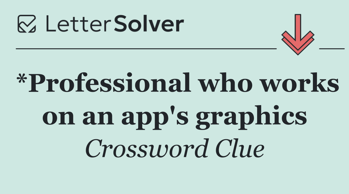 *Professional who works on an app's graphics