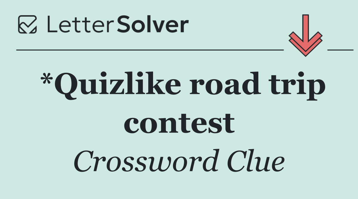 *Quizlike road trip contest