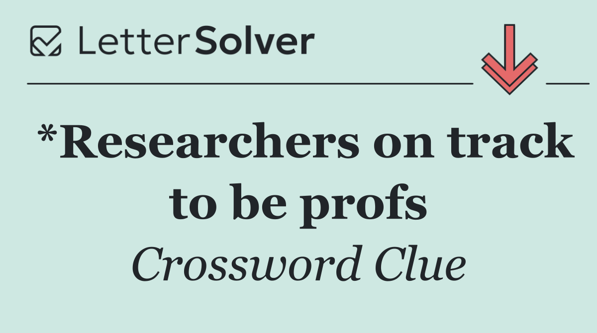 *Researchers on track to be profs