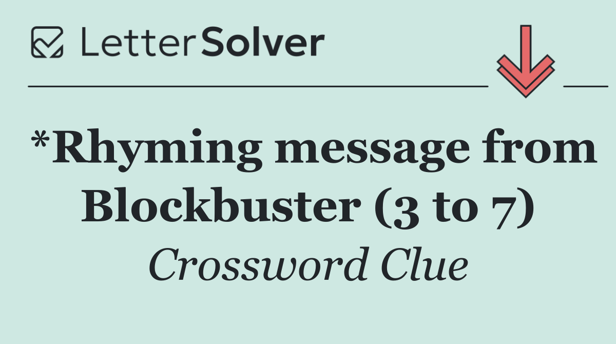 *Rhyming message from Blockbuster (3 to 7)